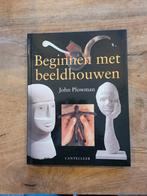 J. Plowman - Beginnen met beeldhouwen, Boeken, Ophalen of Verzenden, Zo goed als nieuw, J. Plowman