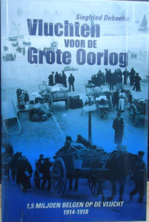 Vluchten voor de Grote Oorlog. 1,5 miljoen Belgen op de vluc, Boeken, Oorlog en Militair, Ophalen of Verzenden