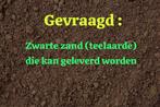 gevraagd: zwarte zand teelaarde die kan geleverd worden, Tuin en Terras, Zand, Ophalen