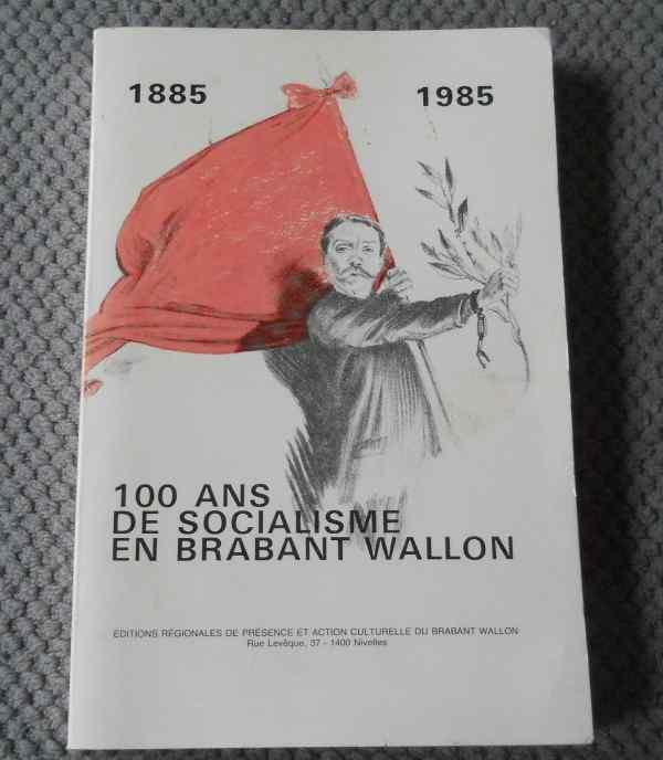 100 ans de socialisme en Brabant Wallon 1885 - 1985, Livres, Histoire & Politique, Utilisé, Enlèvement ou Envoi