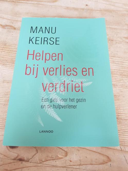 Manu Keirse - Helpen bij verlies en verdriet 2017 GESIGNEERD, Boeken, Wetenschap, Zo goed als nieuw, Ophalen of Verzenden