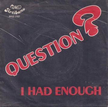 Question ? – I had enough / Be my baby – Single