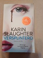 Karin Slaughter - Versplinterd, Ophalen of Verzenden, Zo goed als nieuw, Karin Slaughter