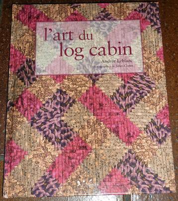 Livre - "L'Art du Log Cabin" – Andrée Leblanc., Broderie ou Couture, Comme neuf, Enlèvement, Andrée Leblanc