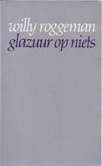 Glazuur op niets - Willy Roggeman, Ophalen of Verzenden, Gelezen