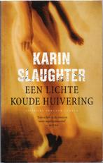 Karin Slaughter - Een lichte koude huivering, Gelezen, Ophalen of Verzenden, Nederland, Karin Slaughter