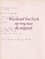 op weg naar de ongrond - Raymond Van Eyck - 2006, Boeken, Gedichten en Poëzie, Ophalen of Verzenden, Gelezen