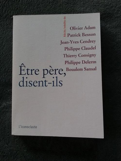"Être père, disent-ils" O. Adam, P. Besson, J-Y Cendrey 2009, Livres, Biographies, Comme neuf, Autre, Enlèvement ou Envoi