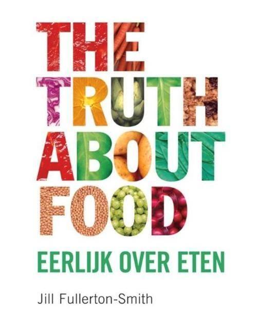 boek: the truth about food-eerlijk over eten(NL), Boeken, Gezondheid, Dieet en Voeding, Zo goed als nieuw, Dieet en Voeding, Ophalen of Verzenden