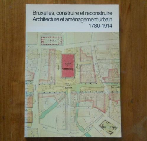 Bruxelles, construire et reconstruire 1780 - 1914, Boeken, Geschiedenis | Nationaal, Ophalen of Verzenden