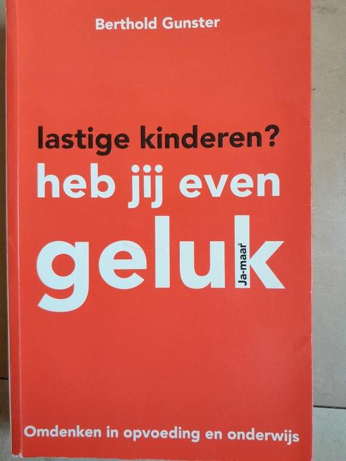 Berthold Gunster - Lastige kinderen? Heb jij even geluk, Boeken, Psychologie, Zo goed als nieuw, Ophalen of Verzenden