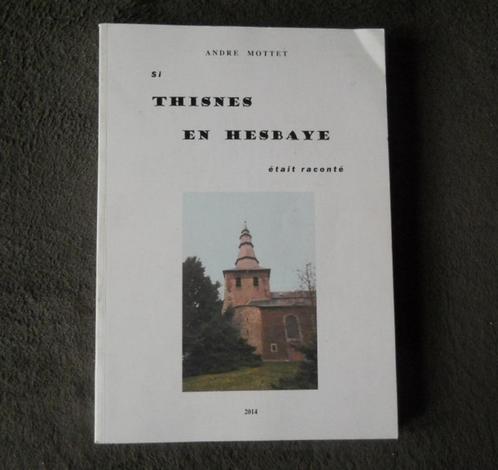 Si Thisnes en Hesbaye était raconté (André Mottet) - Hannut, Boeken, Geschiedenis | Nationaal, Gelezen, Ophalen of Verzenden