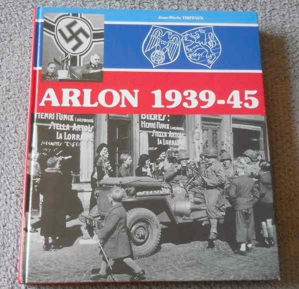 Arlon 1939 - 45 (Jean-Marie Triffaux), Livres, Guerre & Militaire, Utilisé, Deuxième Guerre mondiale, Enlèvement ou Envoi