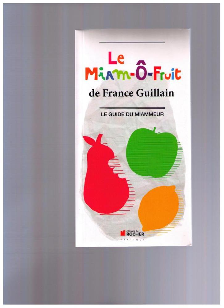 Le Miam-ô-fruit de France Guillain. Le guide du Miammeur, Boeken, Gezondheid, Dieet en Voeding, Zo goed als nieuw, Gezondheid en Conditie