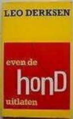 Even de hond uitlaten / Leo Derksen, Ophalen of Verzenden, Zo goed als nieuw