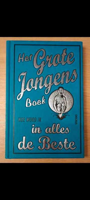 Het Grote Jongens boek - Hoe word ik in alles de Beste beschikbaar voor biedingen