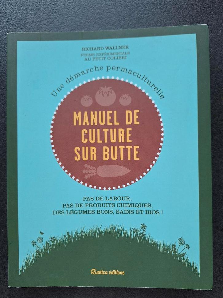 Manuel de culture sur butte - Richard Wallner, Livres, Maison & Jardinage, Comme neuf, Potager, Enlèvement ou Envoi