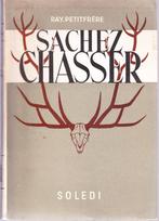 SACHEZ CHASSER ( Ray PETITFRÈRE ) Soledi 1946 - Illustré, Livres, Nature, Autres sujets/thèmes, Ray PETITFRÈRE, Enlèvement ou Envoi