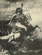 A la hussarde dans l'armée française 1743-1915, Autres, Livre ou Revue, Enlèvement ou Envoi