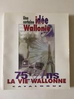 Une certaine idée de la Wallonie. 75 ans La vie wallonne.