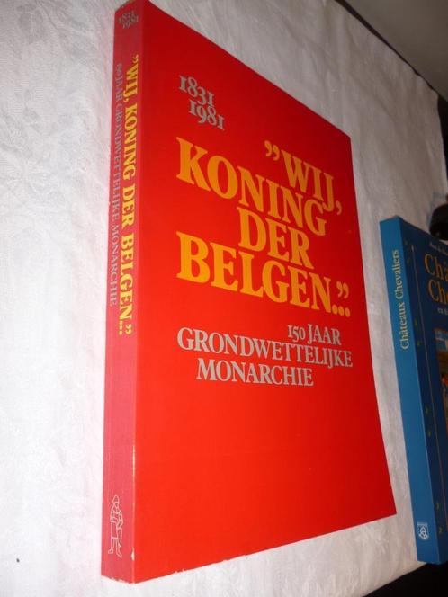 Boek Wij Koning der Belgen 150 jaar monarchie 1831 1981, Verzamelen, Koningshuis en Royalty, Ophalen of Verzenden
