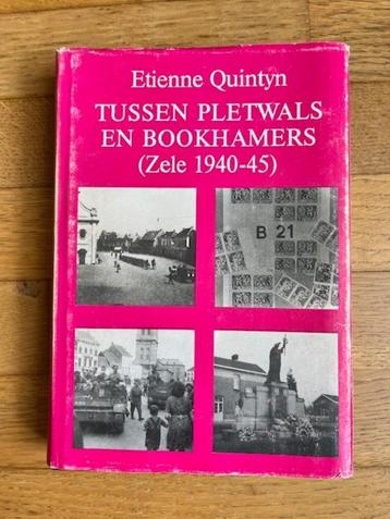 Tussen pletwals en bookhamers - Zele 1940-45 - Quintyn Et.