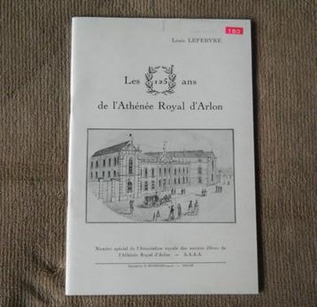Les 125 ans de l' Athénée Royal d' Arlon  (Louis Lefebvre)