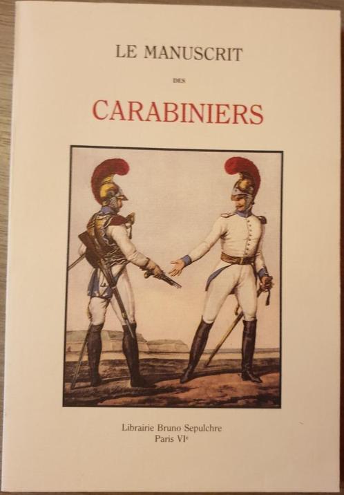 1792-1814 REGIMENT NAPOLEON Le manuscrit des Carabiniers., Verzamelen, Militaria | Algemeen, Boek of Tijdschrift, Ophalen of Verzenden