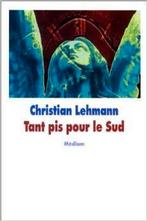 Le livre « Tant pis pour le sud » de Christian Lehmann, Neuf, Enlèvement ou Envoi, Christian Lehmann, Belgique