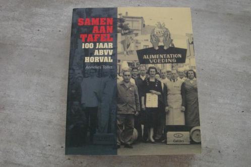 SAMEN AAN TAFEL -100 JAAR ABVV HORVAL, Boeken, Politiek en Maatschappij, Gelezen, Ophalen of Verzenden