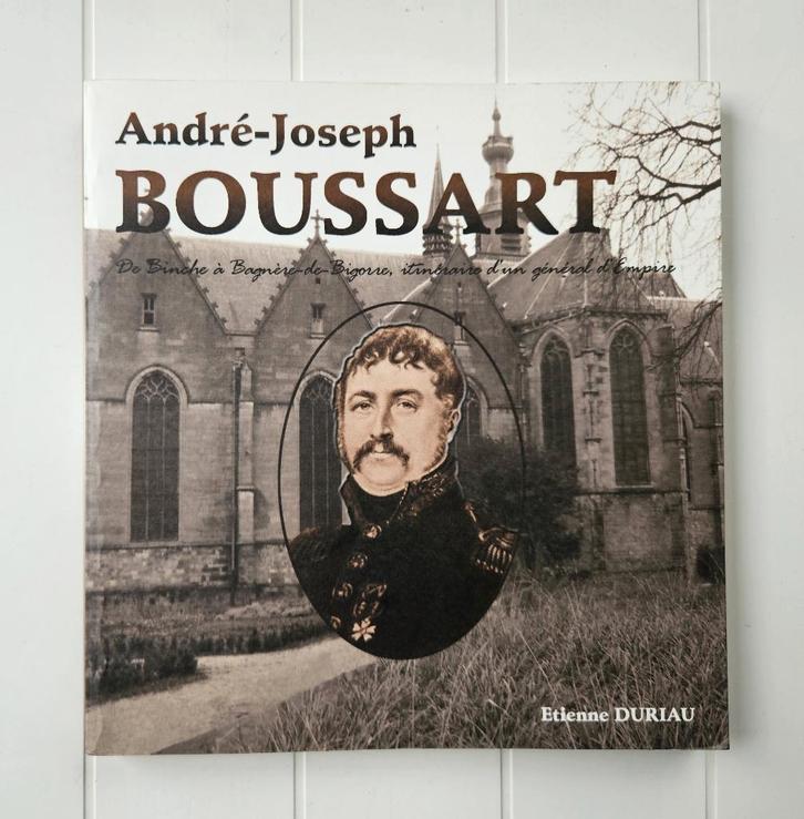 André-Joseph Boussart: de Binche à Bagnère-de-Bigorre, Livres, Histoire nationale, Comme neuf, Enlèvement ou Envoi