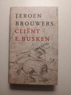 Jeroen Brouwers - Cliënt E. Busken, Boeken, Ophalen of Verzenden, Zo goed als nieuw, Jeroen Brouwers