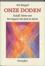 boek: onze doden - Rudolf Steiner over.../Arie Boogert, Boeken, Ophalen of Verzenden, Gelezen