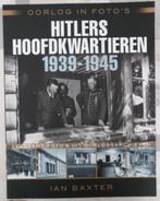 Oorlog in foto's : Hitlers hoofdkwartieren - Ian Baxter, Livres, Guerre & Militaire, Ian Baxter, Général, Enlèvement ou Envoi