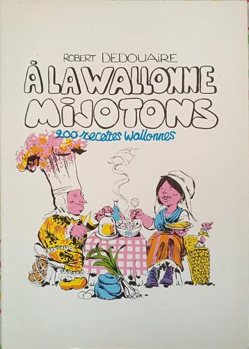 A la wallonne mijotons, 200 recettes wallonnes : Dedouaire beschikbaar voor biedingen
