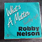 45T Robby Nelson - What's a matter, 7 pouces, Pop, Utilisé, Enlèvement ou Envoi