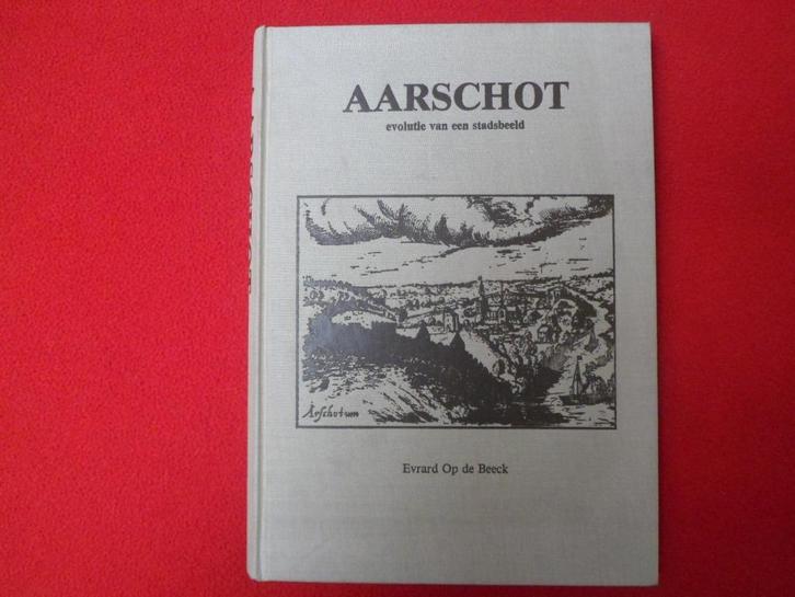 Evrard Op de Beeck: Aarschot , evolutie van een stadsbeeld, Boeken, Geschiedenis | Stad en Regio, Zo goed als nieuw, Ophalen of Verzenden