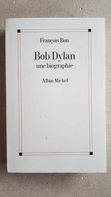 Bob Dylan Une biographie de François Bon