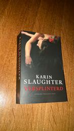 Karin Slaughter - Versplinterd, Ophalen of Verzenden, Zo goed als nieuw, Karin Slaughter