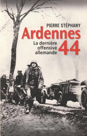 Ardennes 44 La dernière offensive allemande Pierre Stéphany