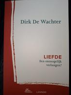 Dirk De Wachter, Liefde. Een onmogelijk verlangen?, Ophalen of Verzenden, Zo goed als nieuw