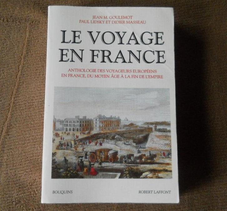 Le voyage en France (J M. Goulemot, P. Lidsky et D. Masseau), Livres, Récits de voyage, Utilisé, Europe, Enlèvement ou Envoi