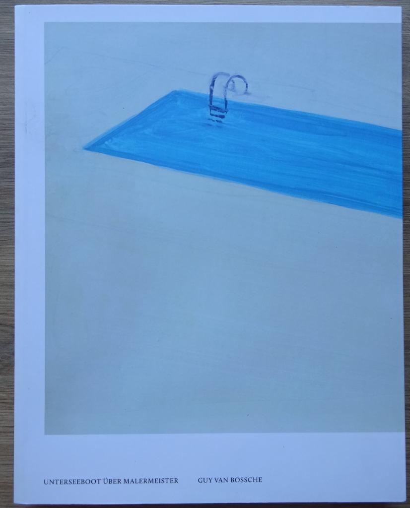 Guy Van Bossche, Unterseeboot über Malermeister, 2015 Mechel, Livres, Art & Culture | Arts plastiques, Comme neuf, Peinture et dessin