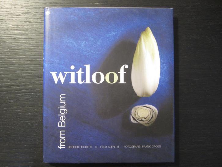 Witloof from belgium  -Liesbeth Hobert/ Felix Alen, Boeken, Kookboeken, Ophalen of Verzenden