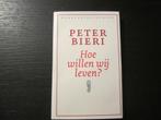 Hoe willen wij leven ?     - Peter Bieri -, Boeken, Ophalen of Verzenden
