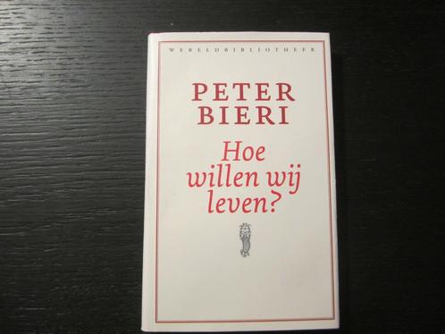 Hoe willen wij leven ?     - Peter Bieri -, Boeken, Filosofie, Ophalen of Verzenden