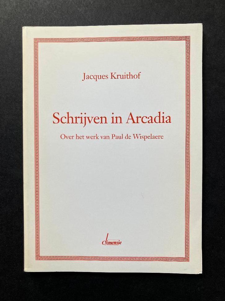 Jacques Kruithof - Schrijven in Arcadia, Paul de Wispelaere, Boeken, Literatuur, Ophalen