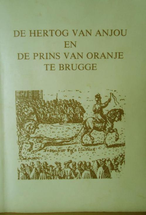 De hertog van Anjou en de Prins van Oranje te Brugge, Boeken, Geschiedenis | Stad en Regio, Ophalen of Verzenden