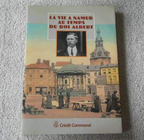 La vie à Namur au temps du roi Albert (Crédit Communal), Livres, Histoire nationale, Enlèvement ou Envoi