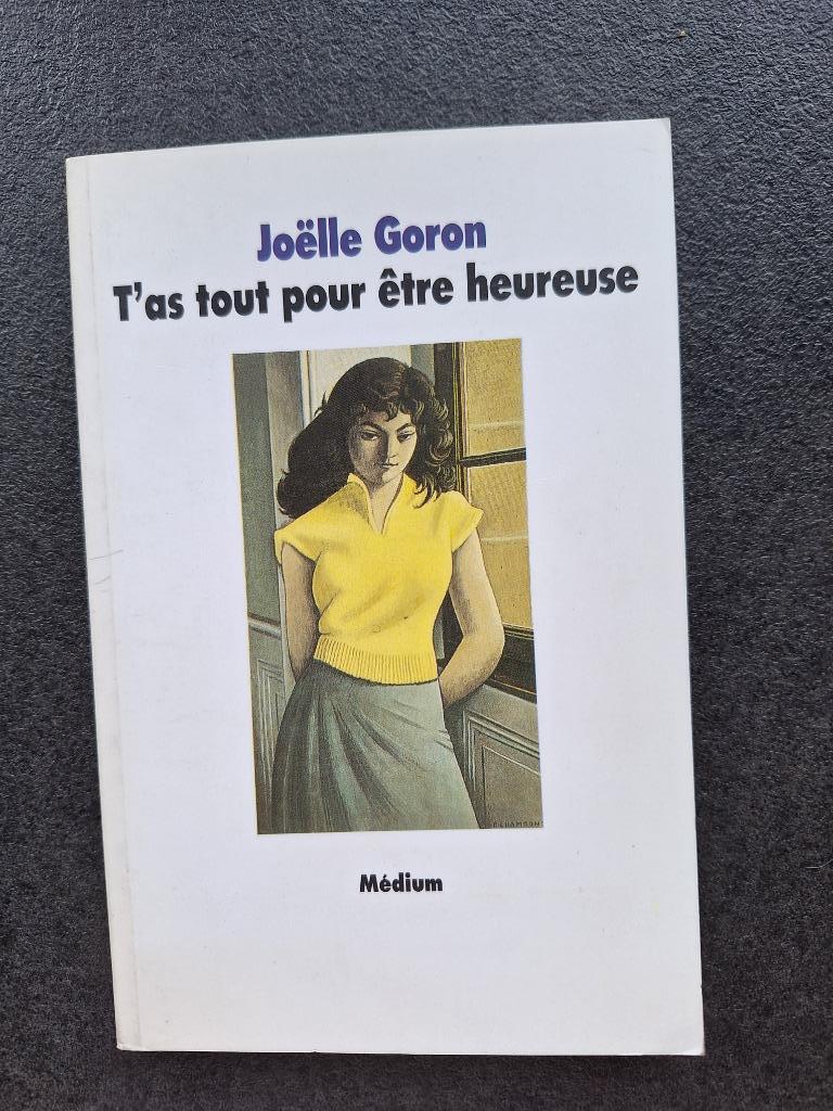 T'as tout pour être heureuse - Joëlle Goron, Ophalen of Verzenden, Zo goed als nieuw, Fictie, Joëlle Goron